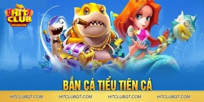 Chi tiết bắn cá tiểu tiên cá cực hot