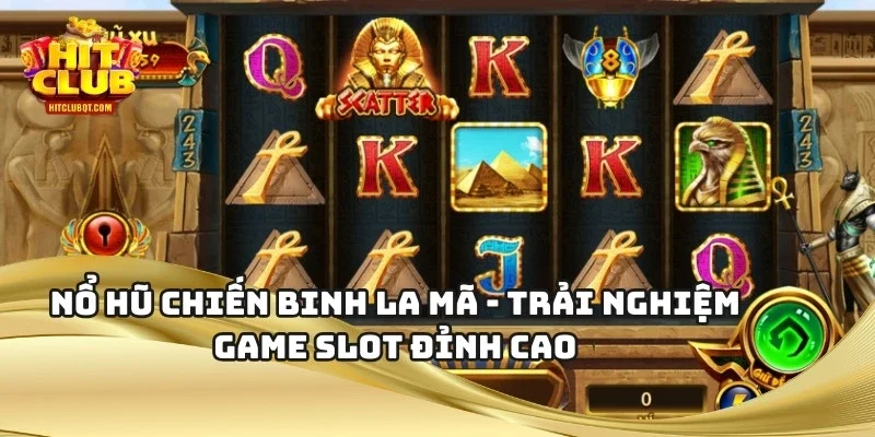 Nổ Hũ Chiến Binh La Mã - Trải Nghiệm Game Slot Đỉnh Cao