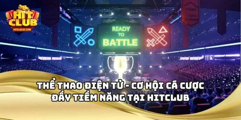 Thể Thao Điện Tử - Cơ Hội Cá Cược Đầy Tiềm Năng Tại HITCLUB