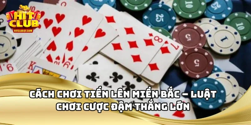 Cách chơi tiến lên miền Bắc